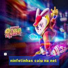 ninfetinhas caiu na net